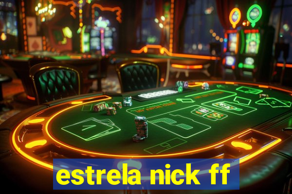 estrela nick ff